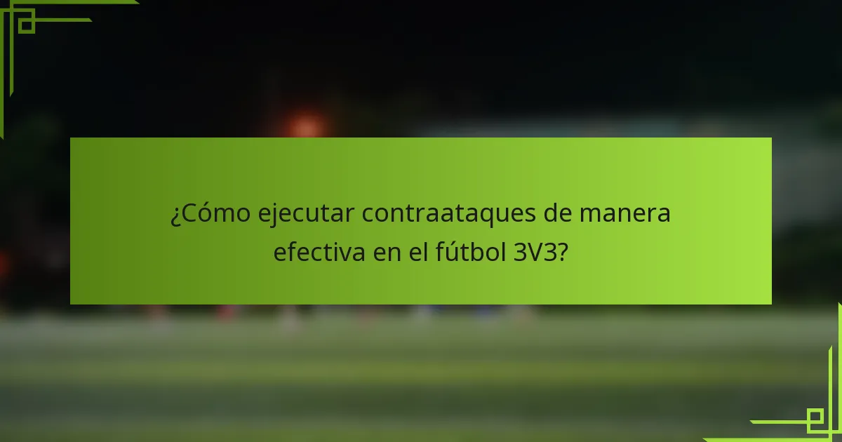 ¿Cómo ejecutar contraataques de manera efectiva en el fútbol 3V3?