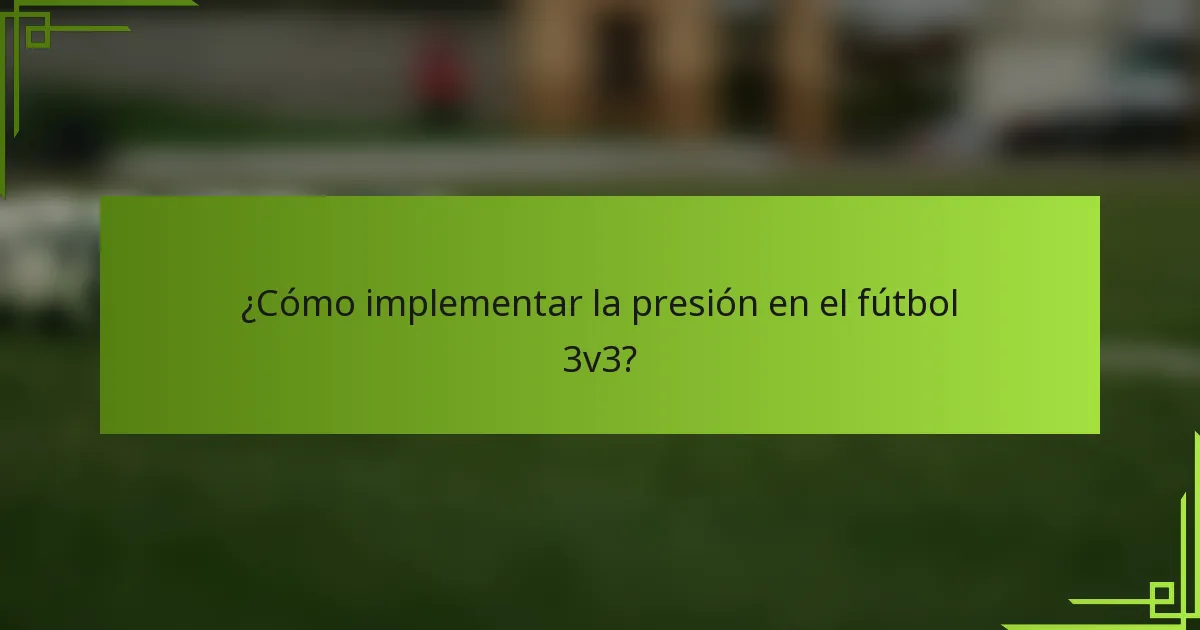 ¿Cómo implementar la presión en el fútbol 3v3?