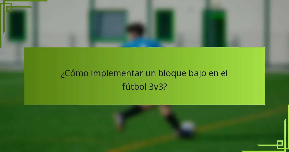 ¿Cómo implementar un bloque bajo en el fútbol 3v3?