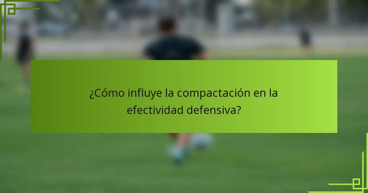 ¿Cómo influye la compactación en la efectividad defensiva?