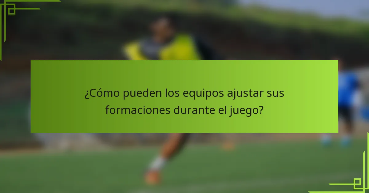¿Cómo pueden los equipos ajustar sus formaciones durante el juego?