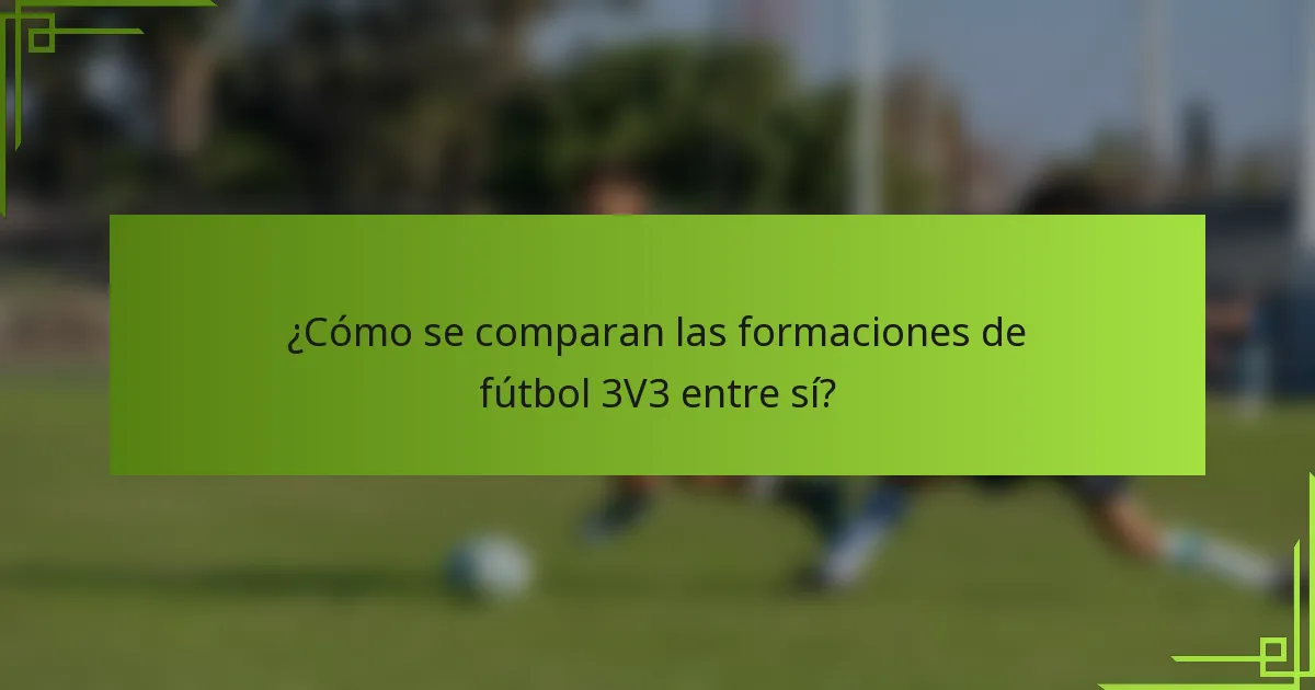 ¿Cómo se comparan las formaciones de fútbol 3V3 entre sí?