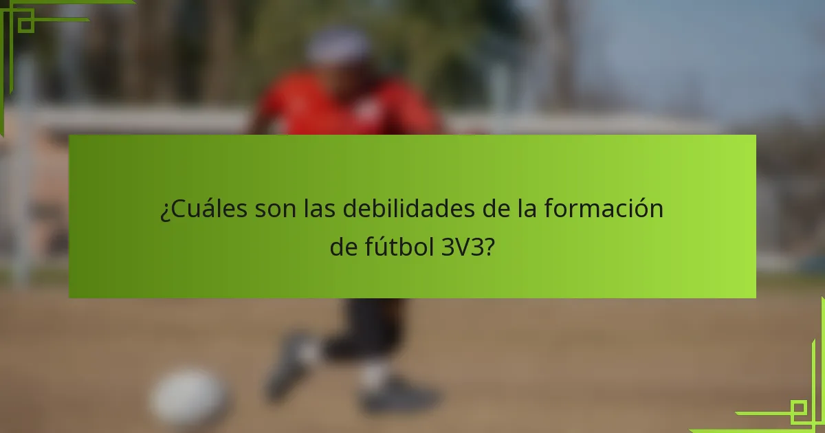 ¿Cuáles son las debilidades de la formación de fútbol 3V3?