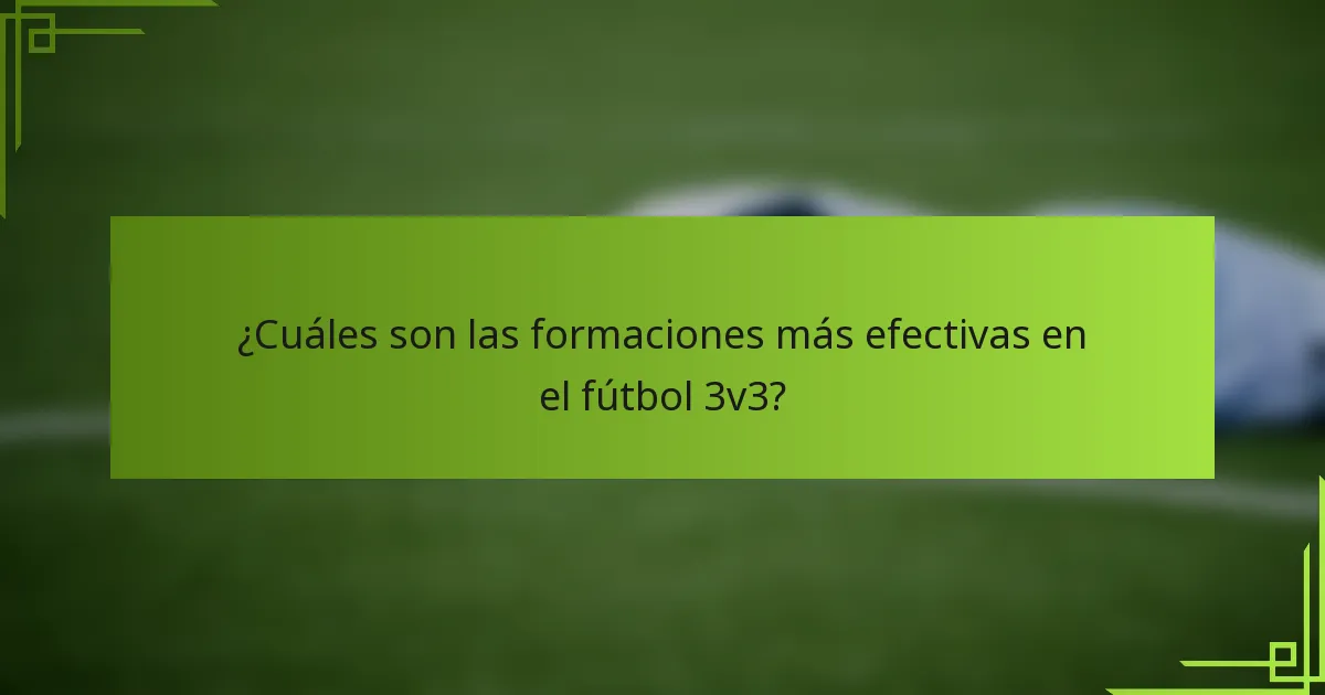 ¿Cuáles son las formaciones más efectivas en el fútbol 3v3?