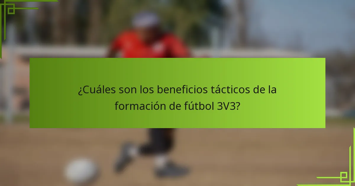 ¿Cuáles son los beneficios tácticos de la formación de fútbol 3V3?