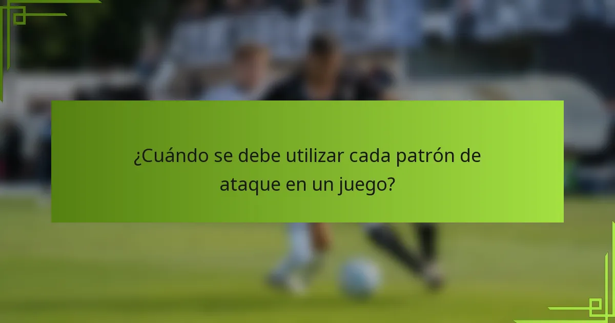 ¿Cuándo se debe utilizar cada patrón de ataque en un juego?