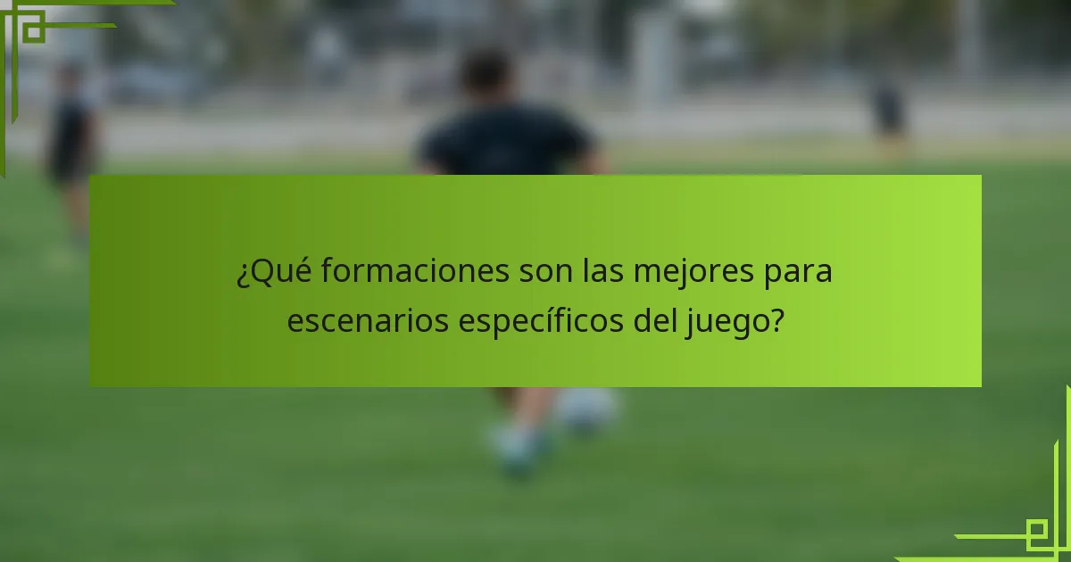 ¿Qué formaciones son las mejores para escenarios específicos del juego?