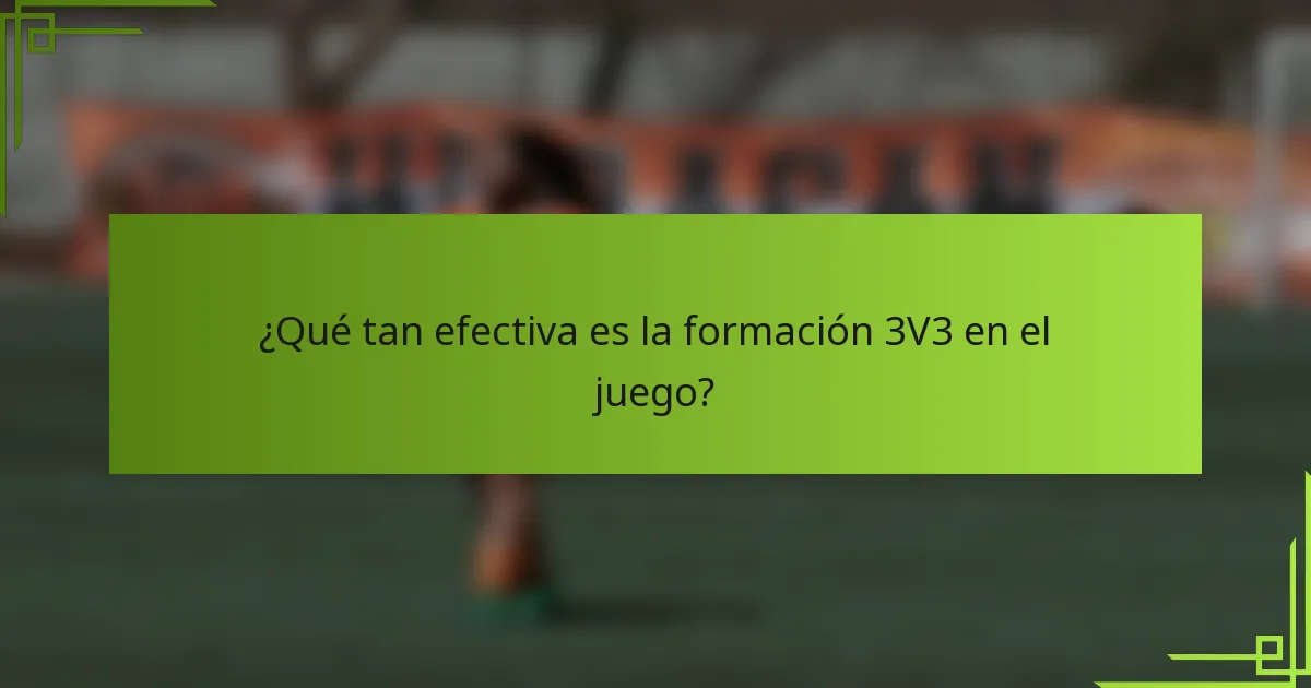 ¿Qué tan efectiva es la formación 3V3 en el juego?